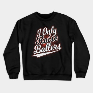 I Only Raise Ballers Mom Gift Crewneck Sweatshirt